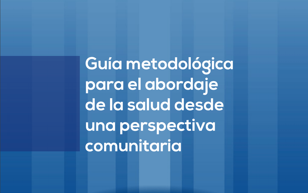 Guía metodológica para el abordaje de la salud desde una perspectiva comunitaria