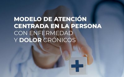 Modelo de atención centrada en la persona con enfermedad y dolor crónicos