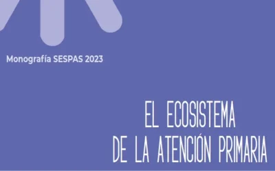 El ecosistema de la Atención Primaria. Una propuesta de reflexión y orientación para su actualización