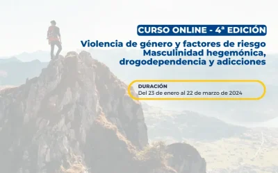 «Violencia de género y factores de riesgo: Masculinidad hegemónica, drogodependencia y adicciones» Curso online 2024